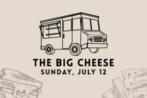 The Big Cheese food truck promotional graphic for July 12